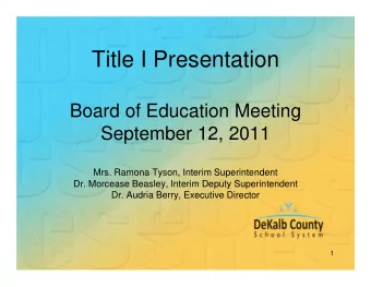 Title I Presentation  Board of Education Meeting  September 12, 2011  Mrs. Ramona Tyson, Interim