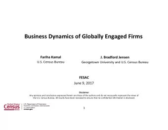Business Dynamics of Globally Engaged Firms Fariha Kamal J. Bradford Jensen U.S. Census Bureau