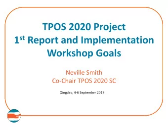 TPOS 2020 Project 1 st Report and Implementation  Workshop Goals  Neville Smith  Co-Chair TPOS 2020