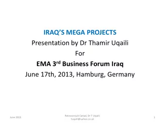 IRAQS MEGA PROJECTS  Presentation by Dr Thamir Uqaili  For EMA 3 rd Business Forum Iraq  June