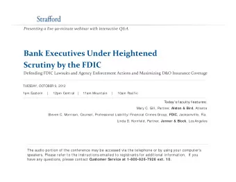 Bank Executives Under Heightened  g Scrutiny by the FDIC Defending FDIC Lawsuits and Agency