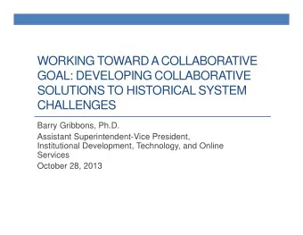 WORKING TOWARD A COLLABORATIVE  GOAL: DEVELOPING COLLABORATIVE  SOLUTIONS TO HISTORICAL SYSTEM