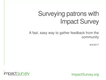 Surveying patrons with  Impact Survey  A fast, easy way to gather feedback from the  community