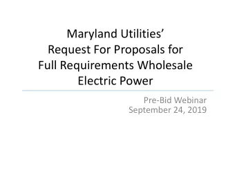 Maryland Utilities  Request For Proposals for  Full Requirements Wholesale  Electric Power