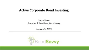 Active Corporate Bond Investing  Steve Shaw  Founder &amp; President, BondSavvy  January 5, 2019