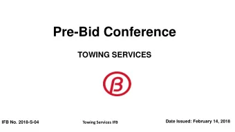 Pre-Bid Conference  TOWING SERVICES  Date Issued: February 14, 2018  IFB No. 2018-S-04  Towing
