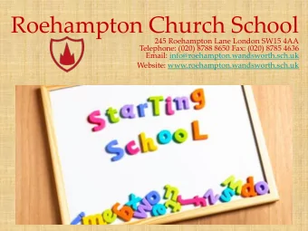 Roehampton Church School  245 Roehampton Lane London SW15 4AA  Telephone: (020) 8788 8650 Fax: