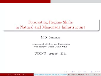 Forecasting Regime Shifts  in Natural and Man-made Infrastructure  M.D. Lemmon  Department of