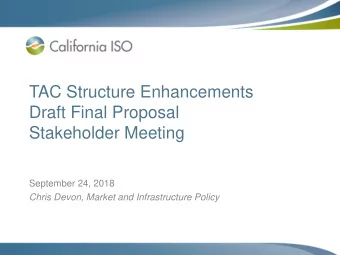 TAC Structure Enhancements  Draft Final Proposal  Stakeholder Meeting  September 24, 2018  Chris