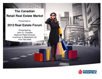 2012 Real Estate Forum  Presented by  John G. Crombie  National Retail Director  Cushman &amp;
