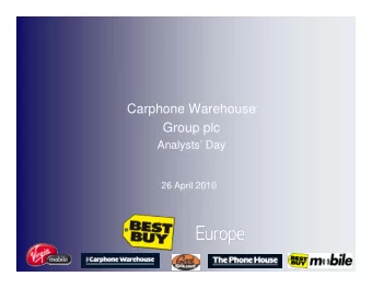 Carphone Warehouse  Group plc  Analysts Day  26 April 2010  Agenda   Overview  Charles