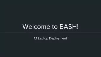 Welcome to BASH!  1:1 Laptop Deployment  Log Into Your Laptop  Reaching IT  The Student Helpdesk at