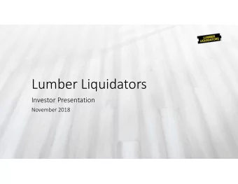 Lumber Liquidators  Investor Presentation  November 2018  Safe Harbor  The following information