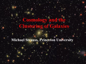 Cosmology and the  Clustering of Galaxies  Michael Strauss, Princeton University  An image of the
