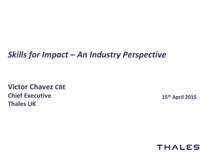 victor chavez cbe chief executive 15 th april 2015 thales