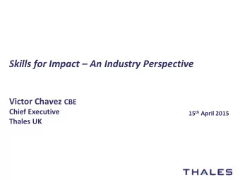 Victor Chavez CBE  Chief Executive 15 th April 2015  Thales UK  Key Topics  2  /  The Thales