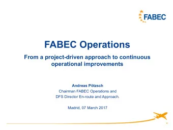 FABEC Operations  From a project-driven approach to continuous  operational improvements  Andreas