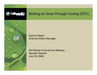 Briefing on Once-Through Cooling (OTC)  Dennis Peters  External Affairs Manager  ISO Board of
