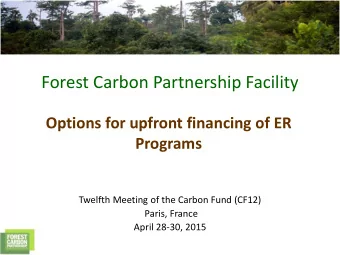 Forest Carbon Partnership Facility  Options for upfront financing of ER  Programs  Twelfth Meeting