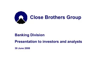 Close Brothers Group  Banking Division  Presentation to investors and analysts  30 June 2008