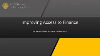 Improving Access to Finance  Dr. Kevin Telmer, Artisanal Gold Council  Economy  500 tonnes of gold