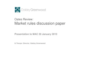Market rules discussion paper  Presentation to MAC 20 January 2010  G Thorpe: Director, Oakley