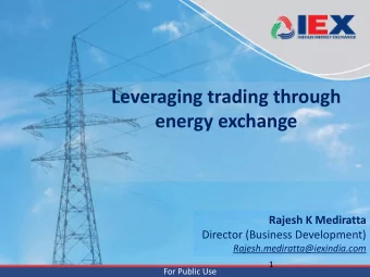 Leveraging trading through  energy exchange  Rajesh K Mediratta  Director (Business Development)