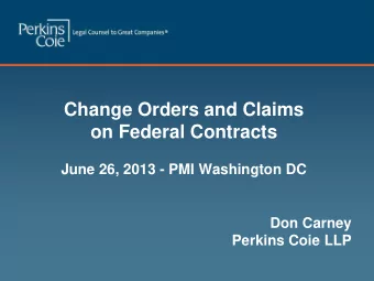 Change Orders and Claims  on Federal Contracts June 26, 2013 - PMI Washington DC  Don Carney