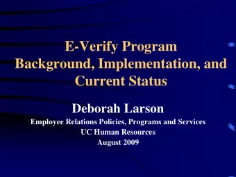 E-Verify Program  Background, Implementation, and  Current Status  Deborah Larson  Employee