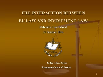 THE INTERACTION BETWEEN  EU LAW AND INVESTMENT LAW  Columbia Law School  31 October 2016  Judge
