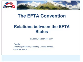 The EFTA Convention  Relations between the EFTA  States  Brussels, 4 December 2017  Ylva Bie Senior