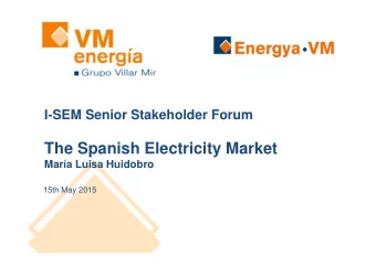 The Spanish Electricity Market  Mara Luisa Huidobro  15th May 2015  TABLE OF CONTENTS  1.  Villar