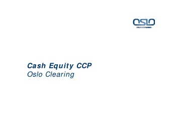 Cash Equity CCP  Oslo Clearing  Oslo Clearing Agenda  Agenda   Value proposition