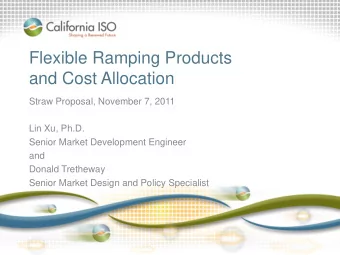 Flexible Ramping Products  and Cost Allocation  Straw Proposal, November 7, 2011  Lin Xu, Ph.D.