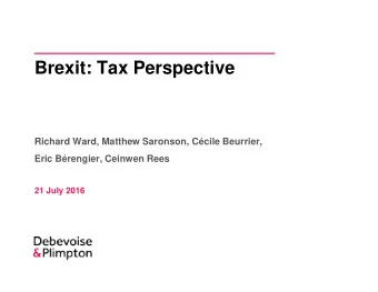 Brexit: Tax Perspective  Richard Ward, Matthew Saronson, Ccile Beurrier,  Eric Brengier,