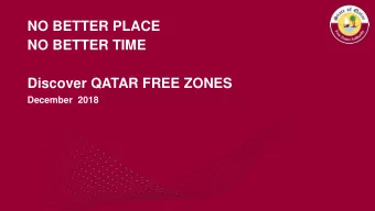 NO BETTER PLACE  NO BETTER TIME  Discover QATAR FREE ZONES  December  2018  Landscape of Economic