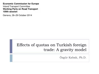 Effects of quotas on Turkish foreign  trade: A gravity model  zgr Kabak, Ph.D.  Project Team