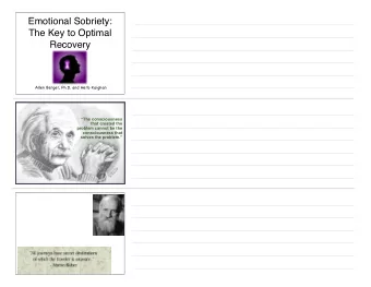 Emotional Sobriety:  The Key to Optimal  Recovery  Allen Berger, Ph.D. and Herb Kaighan  The
