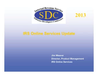 2013  IRS Online Services Update  IRS Online Services Update  Jim Weaver  Director, Product