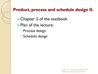 Product, process and schedule design II.  Chapter 2 of the textbook  Plan of the lecture:
