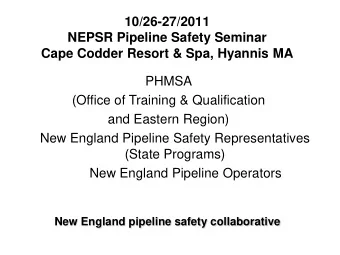 10/26-27/2011  NEPSR Pipeline Safety Seminar Cape Codder Resort &amp; Spa, Hyannis MA  PHMSA