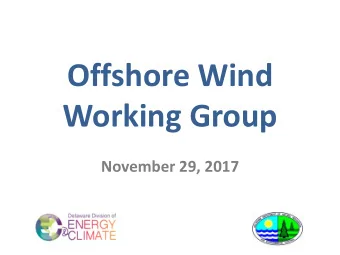 Offshore Wind  Working Group  November 29, 2017  Agenda  9:00 Introductions and opening remarks