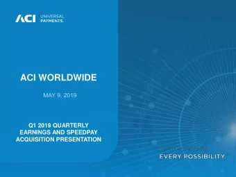 ACI WORLDWIDE  Q1 2019 QUARTERLY  EARNINGS AND SPEEDPAY  ACQUISITION PRESENTATION  Private