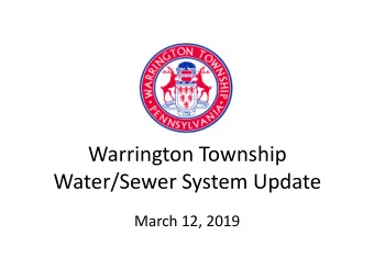 Water/Sewer System Update  March 12, 2019  AGENDA  1. Presentation by Township Manager  2.
