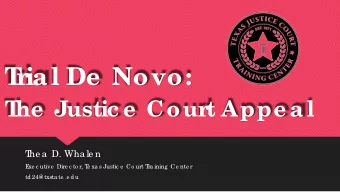 T  r  ial De  Novo:  T  he  Justic e  Cour  t Appe al  T  he a  D. Wha le n  E  xe c utive  Dire c