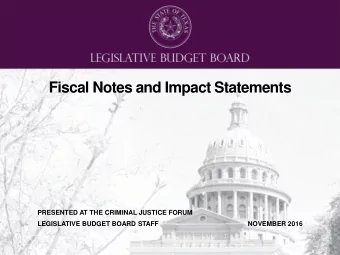 Fiscal Notes and Impact Statements  PRESENTED AT THE CRIMINAL JUSTICE FORUM  LEGISLATIVE BUDGET