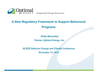 A New Regulatory Framework to Support Behavioral  Programs  Philip Mosenthal  Partner, Optimal