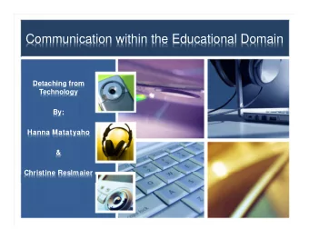 Communication within the Educational Domain  Detaching from  Technology  By:  Hanna Matatyaho