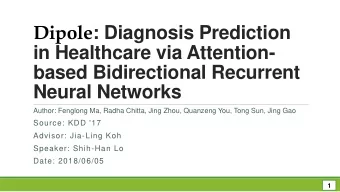 Dipole : Diagnosis Prediction  in Healthcare via Attention-  based Bidirectional Recurrent  Neural