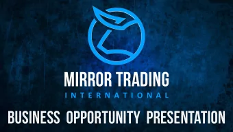 MIRROR TRADING  I N T E R N A T I O N A L  business  opportunity  presentation  MIRROR TRADING  I N